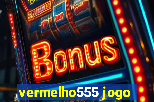 vermelho555 jogo